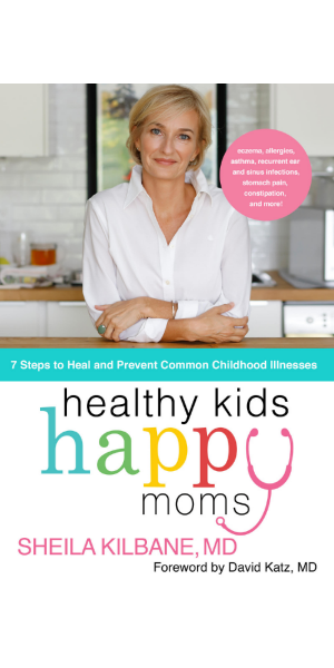 Healthy Kids Happy Moms - 7 Steps to Heal and Prevent Common Childhood Illnesses